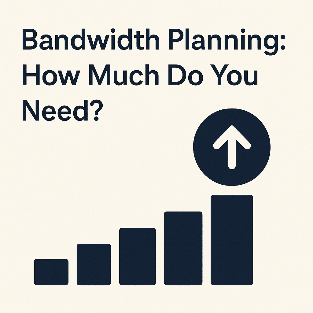 Minimalist graphic with the text ‘Bandwidth Planning: How Much Do You Need?’ above a rising bar chart ending in an upward arrow, symbolising increasing internet bandwidth requirements.