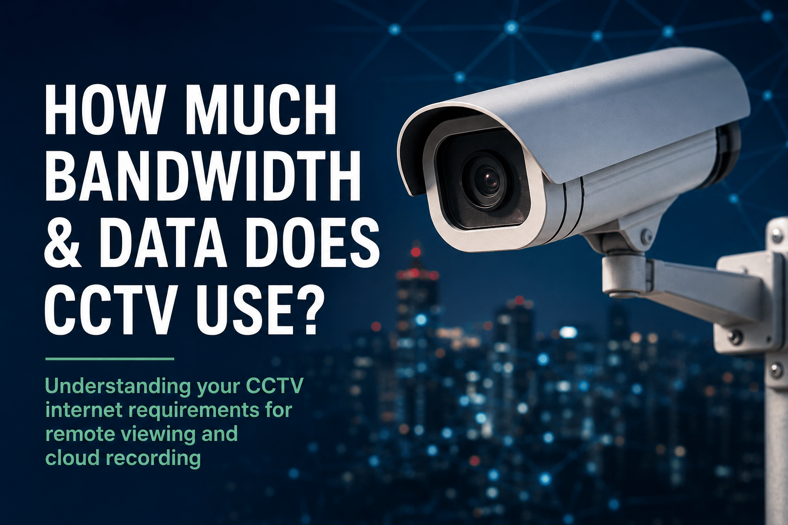 CCTV camera illustrating bandwidth and data usage for remote viewing and cloud recording